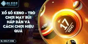 Xổ Số Keno - Trò Chơi May Rủi Hấp Dẫn Và Cách Chơi Hiệu Quả